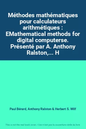 Couverture du produit · Méthodes mathématiques pour calculateurs arithmétiques : EMathematical methods for digital computerse. Présenté par A. Anthony 
