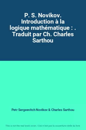 Couverture du produit · P. S. Novikov. Introduction à la logique mathématique : . Traduit par Ch. Charles Sarthou