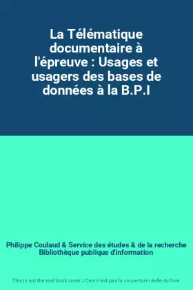 Couverture du produit · La Télématique documentaire à l'épreuve : Usages et usagers des bases de données à la B.P.I