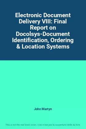 Couverture du produit · Electronic Document Delivery VIII: Final Report on Docolsys-Document Identification, Ordering & Location Systems