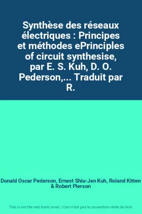 Couverture du produit · Synthèse des réseaux électriques : Principes et méthodes ePrinciples of circuit synthesise, par E. S. Kuh, D. O. Pederson,... T
