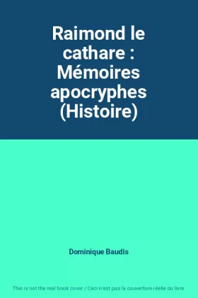 Couverture du produit · Raimond le cathare : Mémoires apocryphes (Histoire)