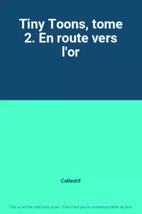 Couverture du produit · Tiny Toons, tome 2. En route vers l'or