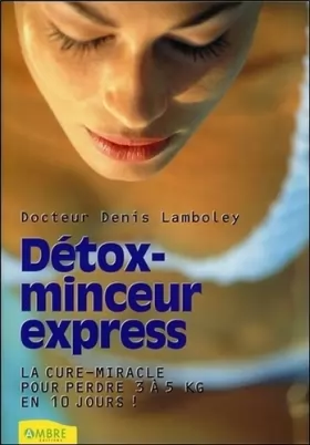 Couverture du produit · Détox-minceur express - La cure-miracle pour perdre 3 à 5 kilos en 10 jours !