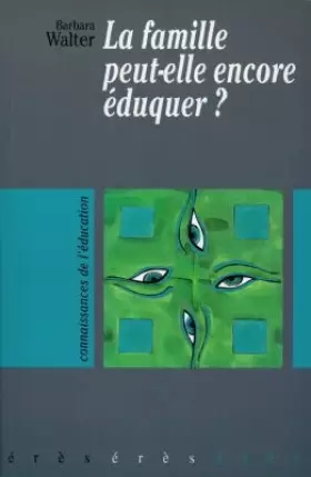 Couverture du produit · La famille peut-elle encore éduquer ?