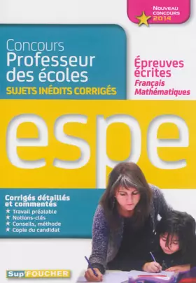 Couverture du produit · Sujets inédits corrigés épreuves écrites français mathématiques Nouveau concours 2014 ESPE