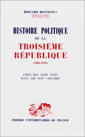 Couverture du produit · Histoire politique de la Troisième République 1906-1940 : Index des noms cités dans les sept volumes