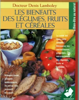 Couverture du produit · Les bienfaits des légumes, fruits et céréales