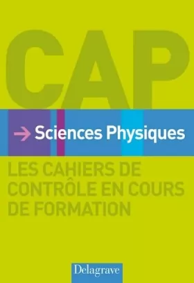Couverture du produit · Sciences Physiques CAP : Les cahiers de contrôle en cours de formation