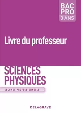 Couverture du produit · Sciences physiques 2de Bac Pro - Groupements A, B et C (2009) - Livre du professeur