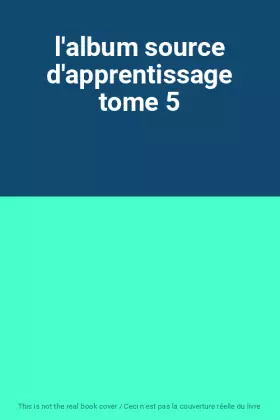 Couverture du produit · l'album source d'apprentissage tome 5