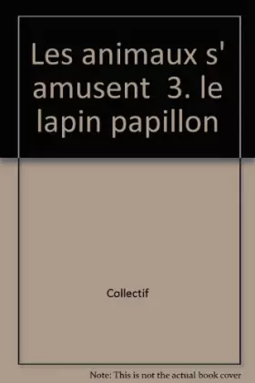 Couverture du produit · Les animaux s' amusent - 3 - le lapin et le papillon