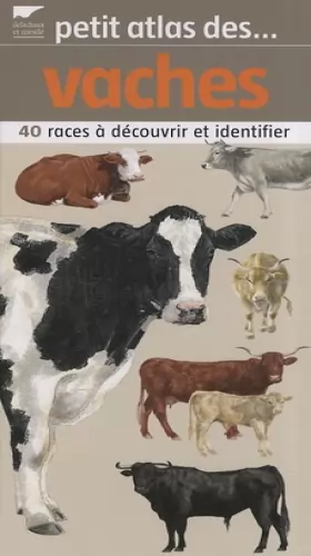 Couverture du produit · Petit atlas des vaches : 40 Races à découvrir et identifier