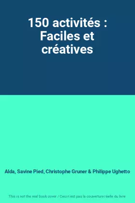 Couverture du produit · 150 activités : Faciles et créatives