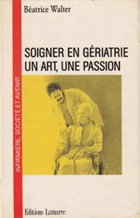 Couverture du produit · SOIGNER EN GERIATRIE UN ART UNE PASSION