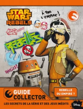 Couverture du produit · STAR WARS REBELS - Ton guide collector 2015 - Rebels Saison 1 Jeux, activités & Anecdotes