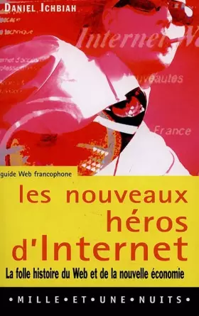 Couverture du produit · Les nouveaux héros d'Internet : la folle histoire du Web et de la nouvelle économie