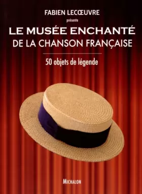 Couverture du produit · Le musée enchanté de la chanson française - 50 objets de légende
