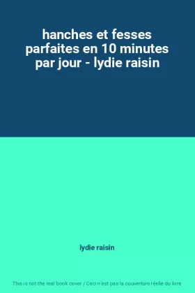 Couverture du produit · hanches et fesses parfaites en 10 minutes par jour - lydie raisin