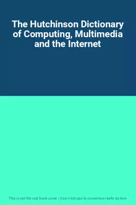 Couverture du produit · The Hutchinson Dictionary of Computing, Multimedia and the Internet