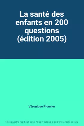 Couverture du produit · La santé des enfants en 200 questions (édition 2005)