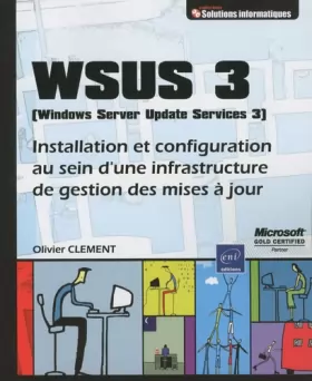Couverture du produit · WSUS 3 (Windows Server Update Service 3) - Installation et configuration au sein d'une infrastructure de gestion des mises à jo