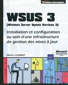 Couverture du produit · WSUS 3 (Windows Server Update Service 3) - Installation et configuration au sein d'une infrastructure de gestion des mises à jo