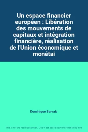 Couverture du produit · Un espace financier européen : Libération des mouvements de capitaux et intégration financière, réalisation de l'Union économiq