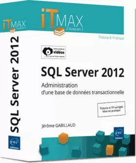 Couverture du produit · SQL Server 2012 - Administration d'une base de données transactionnelle (édition enrichie de vidéos) - Théorie et TP corrigés
