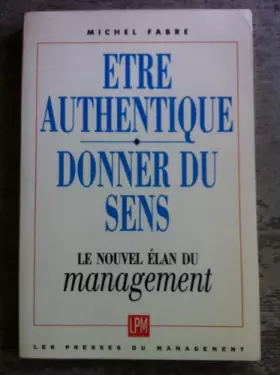 Couverture du produit · Être authentique, donner du sens : Le nouvel élan du management