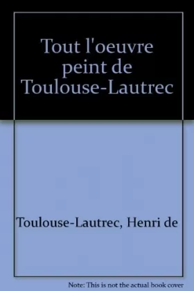 Couverture du produit · Tout l'oeuvre peint de Toulouse-Lautrec