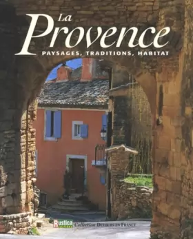 Couverture du produit · La Provence : Paysages, traditions, habitat