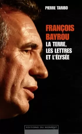 Couverture du produit · François Bayrou - La terre, les lettres et l'Élysée
