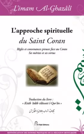 Couverture du produit · Approche spirituelle du Saint Coran (L') : Règles et convenances pieuses face au Coran. Ses mérites et ses vertus