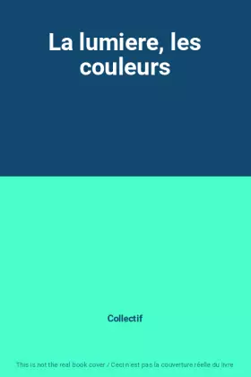 Couverture du produit · La lumiere, les couleurs