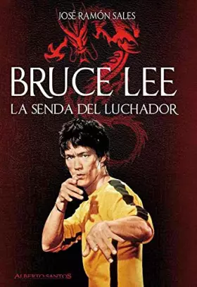 Couverture du produit · Bruce Lee. La senda del luchador (Nueva edición)