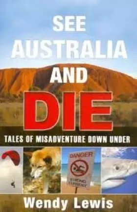 Couverture du produit · See Australia and Die : Tales of Misadventure Down Under