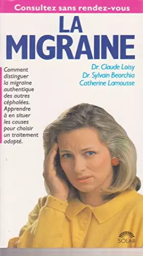 Couverture du produit · La migraine : comment distinguer la migraine authentique des autres cephalees, apprendre a en situer