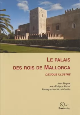 Couverture du produit · Le Palais des Rois de Mallorca - Lexique illustré