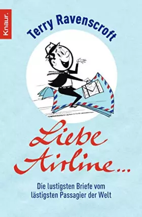Couverture du produit · Liebe Airline ...: Die lustigsten Briefe vom lästigsten Passagier der Welt
