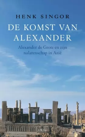 Couverture du produit · De komst van Alexander: Alexander de Grote en zijn nalatenschap in Azië