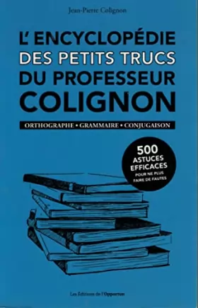 Couverture du produit · L'encyclopédie des petits trucs du professeur Colignon Orthographe - Grammaire - Conjugaison