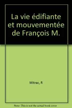 Couverture du produit · La vie édifiante et mouvementée de François M.