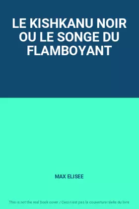 Couverture du produit · LE KISHKANU NOIR OU LE SONGE DU FLAMBOYANT