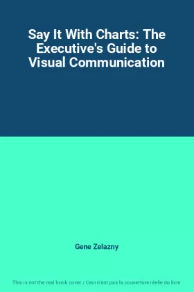 Couverture du produit · Say It With Charts: The Executive's Guide to Visual Communication