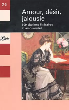 Couverture du produit · Amour, désir, jalousie : 600 citations littéraires et amoureuses