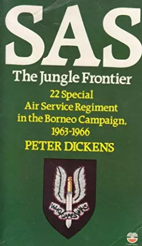 Couverture du produit · S.A.S.: The Jungle Frontier - 22nd Special Air Service Regiment in the Borneo Campaign, 1963-66
