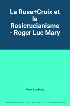 Couverture du produit · La Rose+Croix et le Rosicrucianisme - Roger Luc Mary