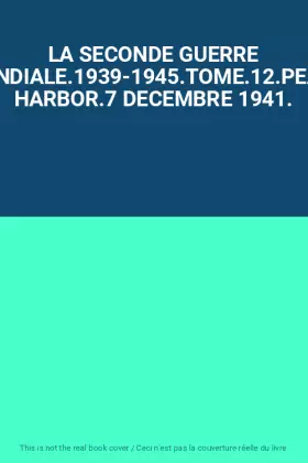 Couverture du produit · LA SECONDE GUERRE MONDIALE.1939-1945.TOME.12.PEARL HARBOR.7 DECEMBRE 1941.