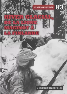 Couverture du produit · 1939-1940 : Hiver Glacial, de la Ligne Maginot a la Finlandetome 3. la Drole de Guerre. avec DVD-ROM